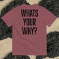 WHATS YOUR WHY? //BLACK EDITION